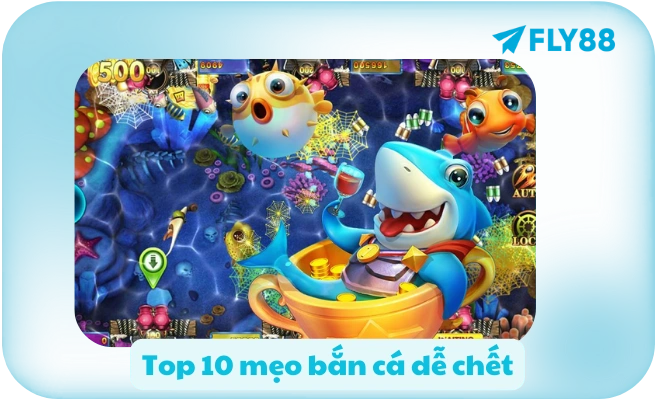 Top 10 mẹo bắn cá dễ chết